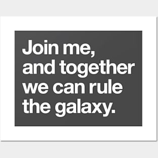 Join me and together we can rule the galaxy Posters and Art